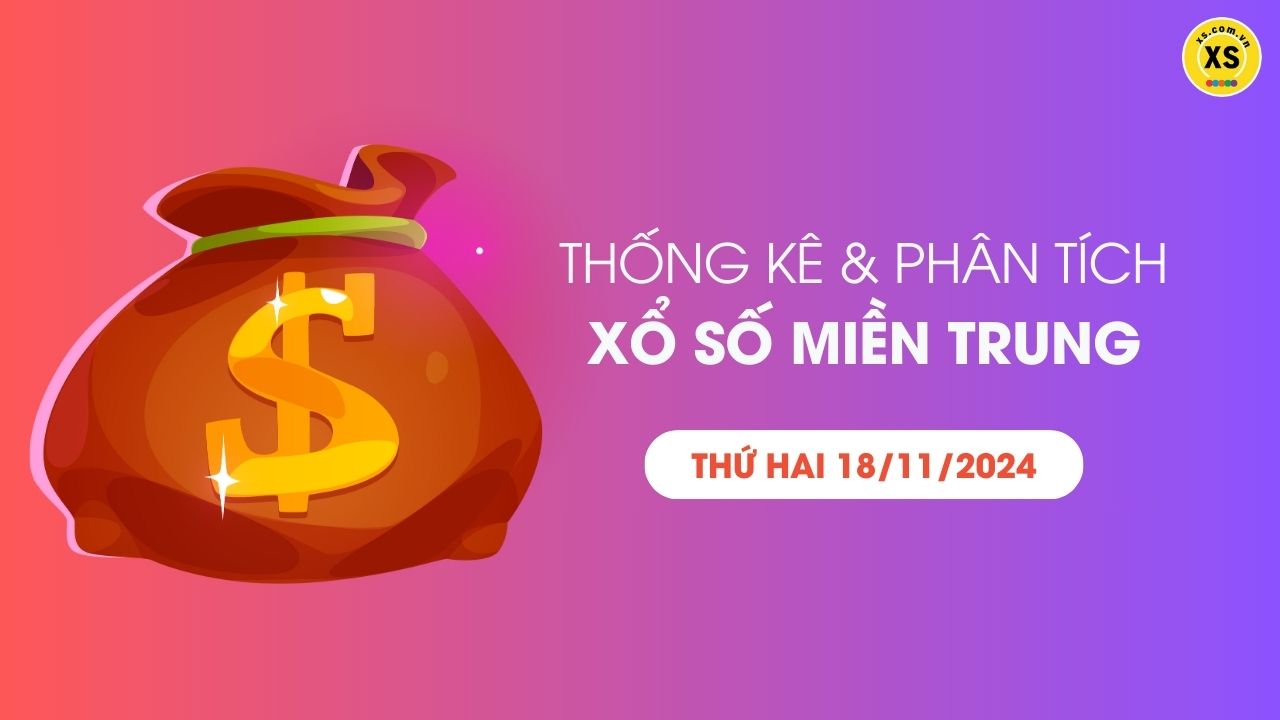 Thống kê XSMT 18/11 - Phân tích xổ số miền Trung ngày 18/11/2024