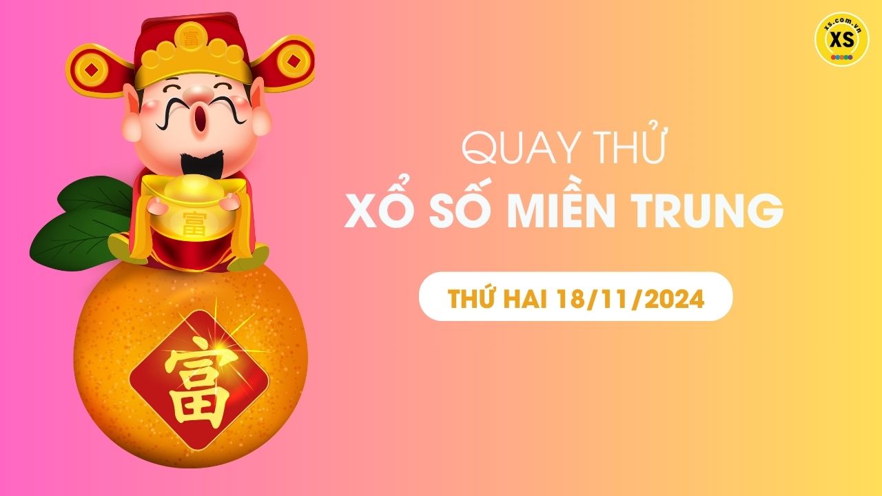 Quay thử xổ số miền Trung thứ 2 ngày 18/11/2024