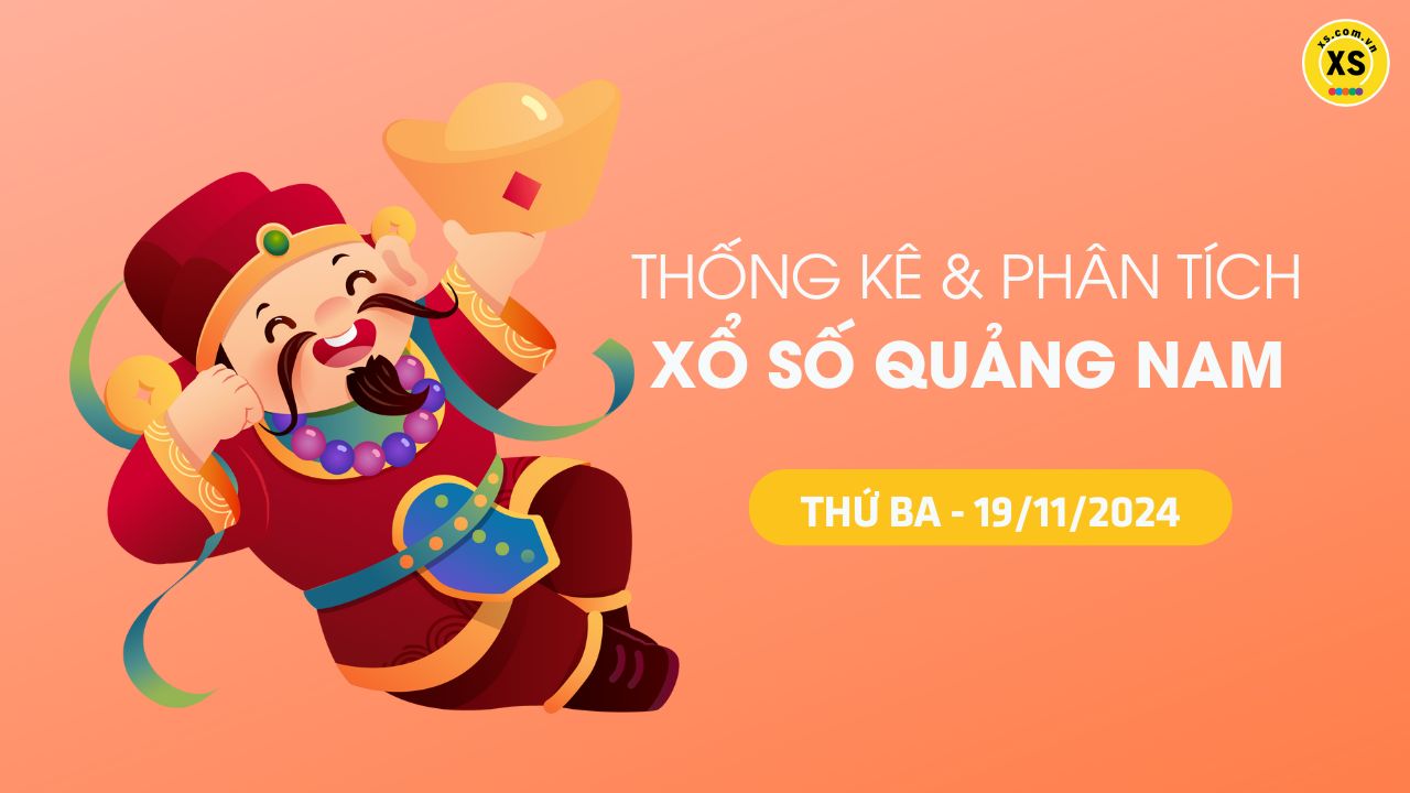 Tham khảo XSQNA 19/11 : Thống kê và phân tích xổ số Quảng Nam ngày 19/11/2024