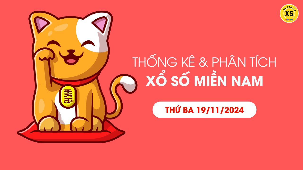 Thống kê XSMN 19/11 - Phân tích xổ số miền Nam ngày 19/11/2024