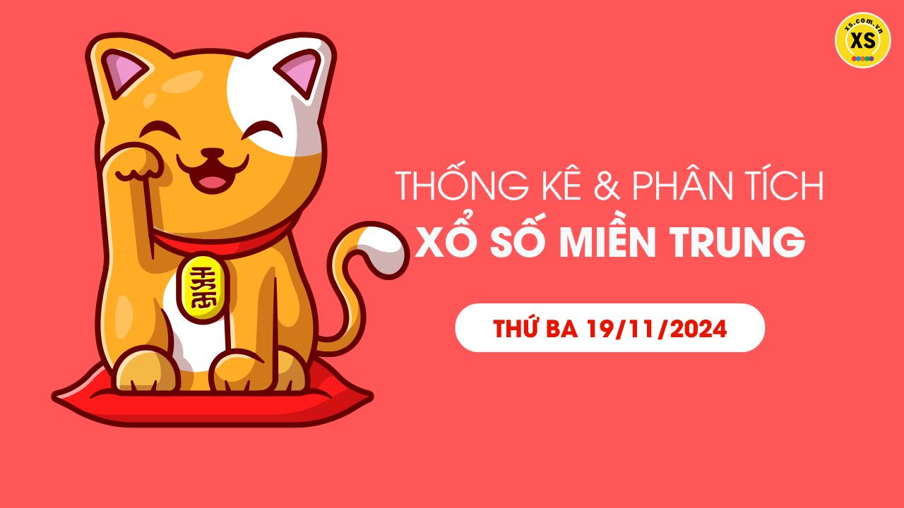 Thống kê XSMT 19/11 - Phân tích xổ số miền Trung ngày 19/11/2024