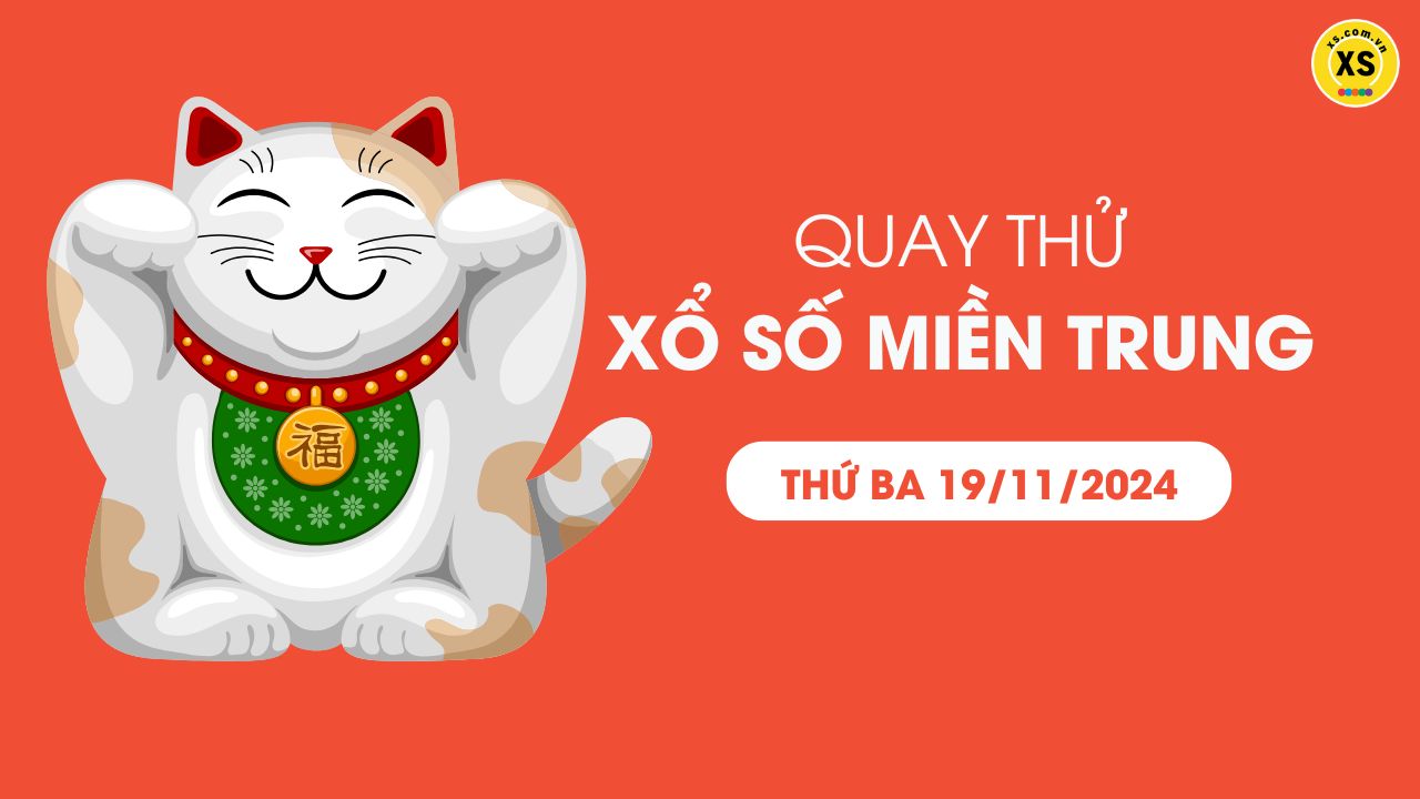 Quay thử xổ số miền Trung thứ 3 ngày 19/11/2024