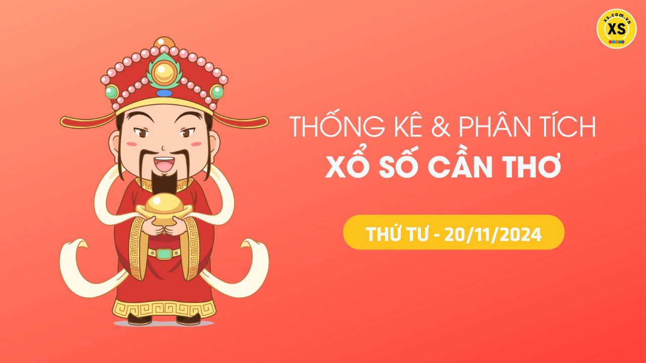 Tham khảo XSCT 20/11 : Thống kê và phân tích xổ số Cần Thơ ngày 20/11/2024