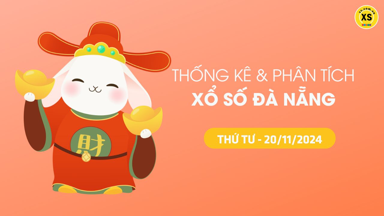 Tham khảo XSDNA 20/11 : Thống kê và phân tích xổ số Đà Nẵng ngày 20/11/2024