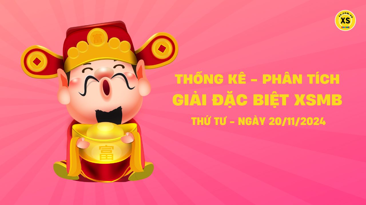 Phân tích giải đặc biệt xổ số miền Bắc ngày 20/11/2024