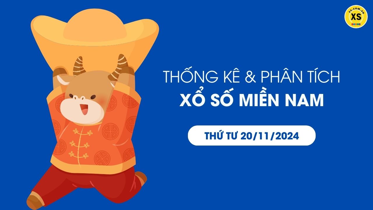 Thống kê XSMN 20/11 - Phân tích xổ số miền Nam ngày 20/11/2024