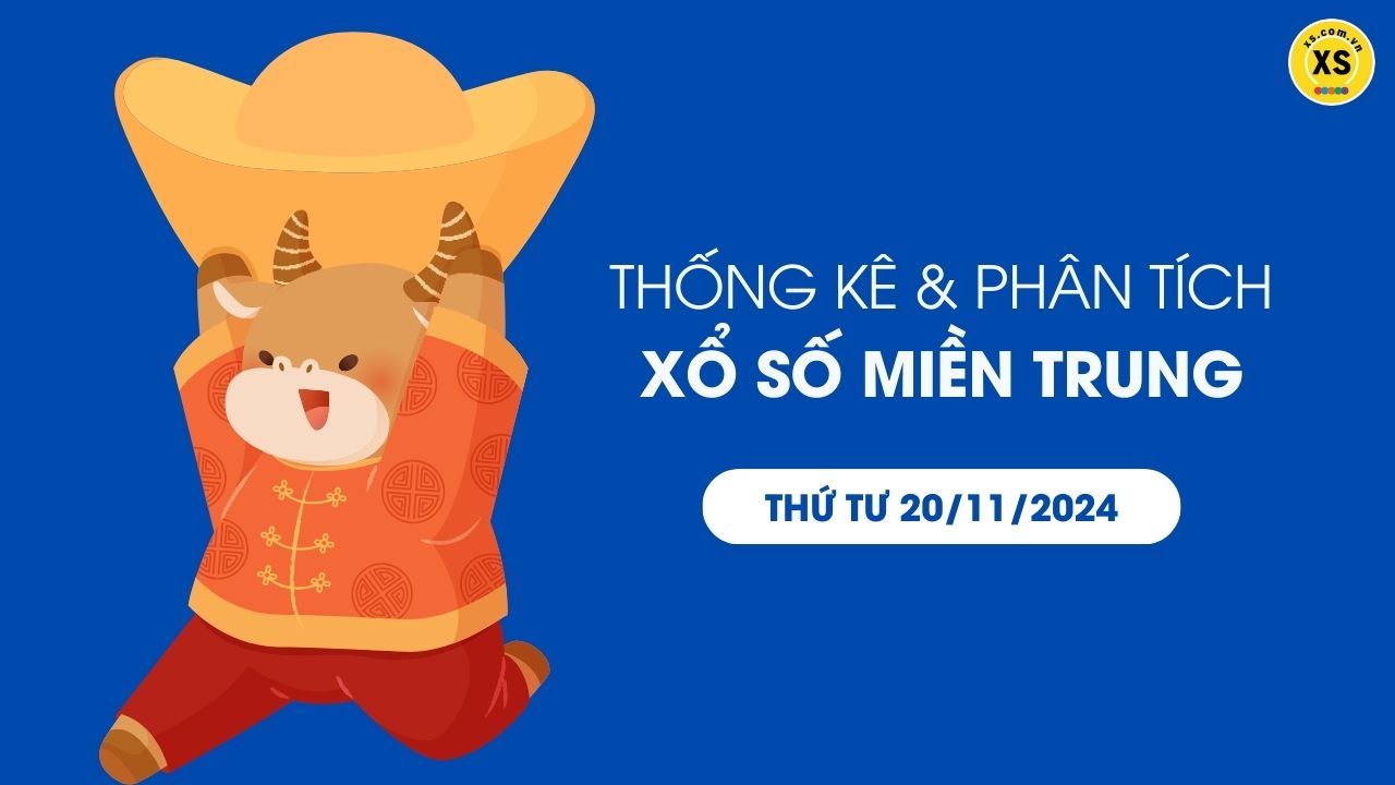 Thống kê XSMT 20/11 - Phân tích xổ số miền Trung ngày 20/11/2024