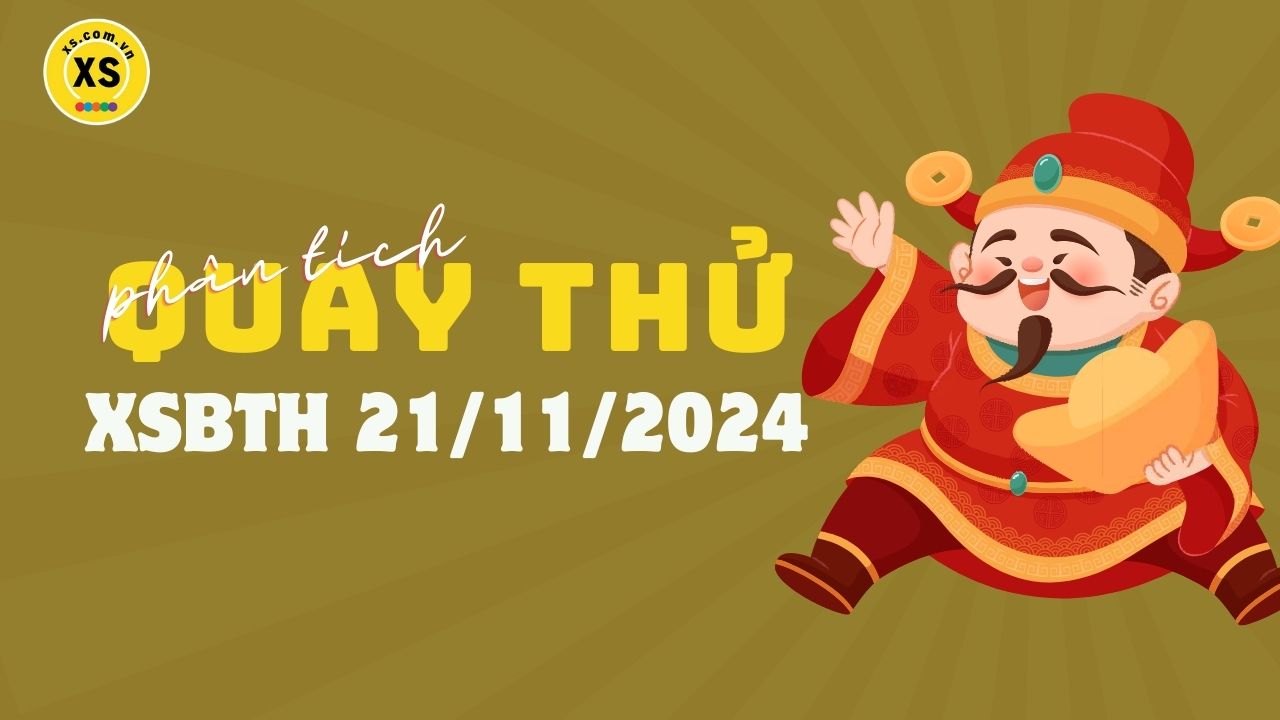 Phân tích kết quả quay thử xổ số Bình Thuận 21/11/2024