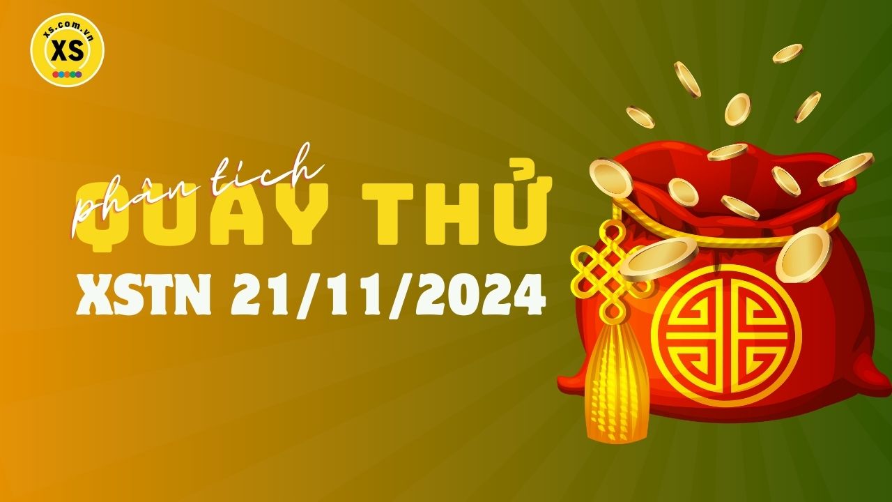 Phân tích kết quả quay thử xổ số Tây Ninh 21/11/2024