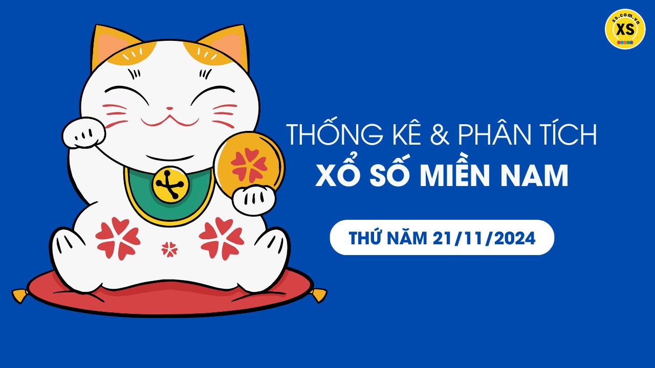 Thống kê XSMN 21/11 - Phân tích xổ số miền Nam ngày 21/11/2024