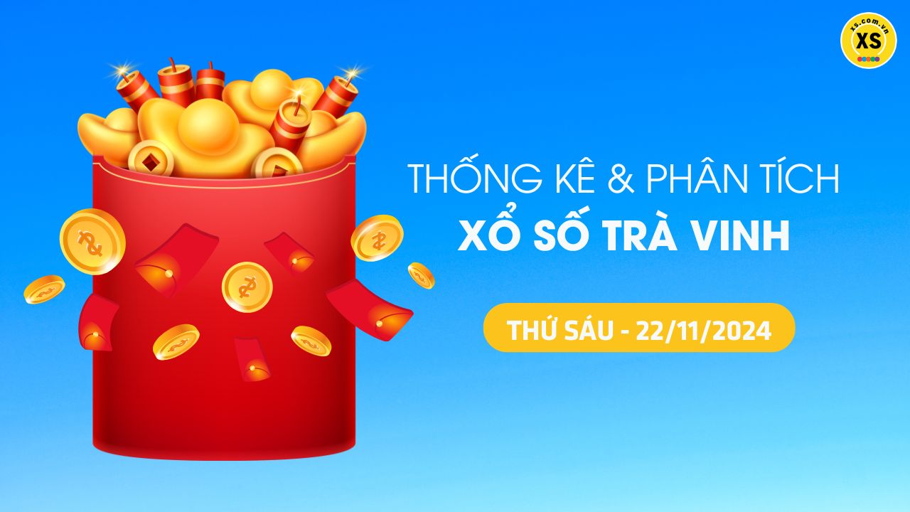 Tham khảo XSTV 22/11 : Thống kê và phân tích xổ số Trà Vinh ngày 22/11/2024