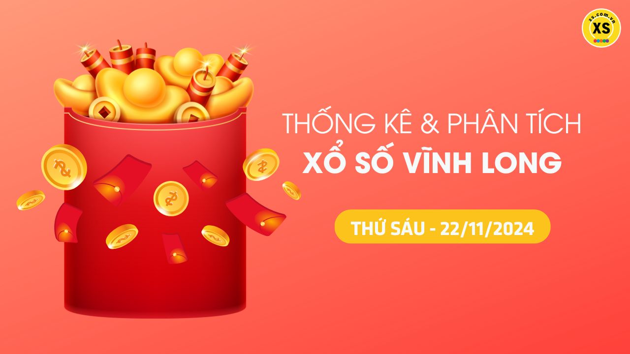 Tham khảo XSVL 22/11 : Thống kê và phân tích xổ số Vĩnh Long ngày 22/11/2024