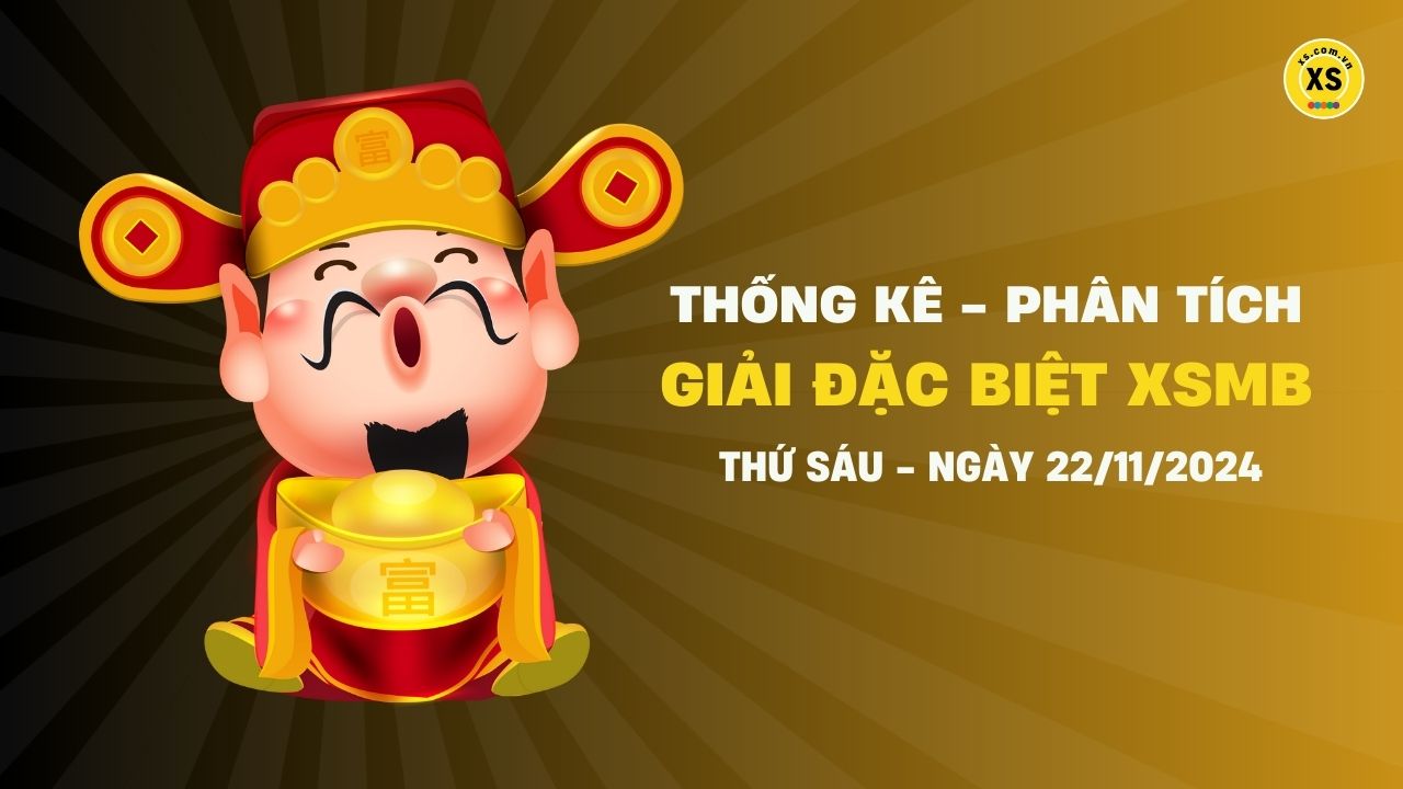 Phân tích giải đặc biệt xổ số miền Bắc ngày 22/11/2024