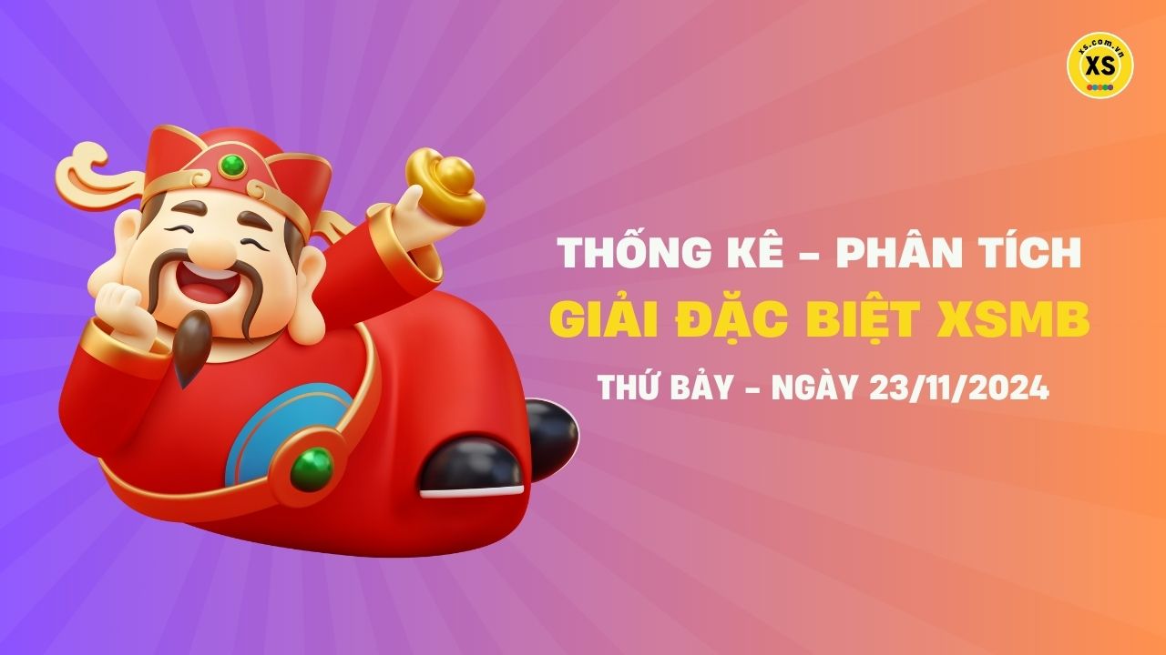 Phân tích giải đặc biệt xổ số miền Bắc ngày 23/11/2024