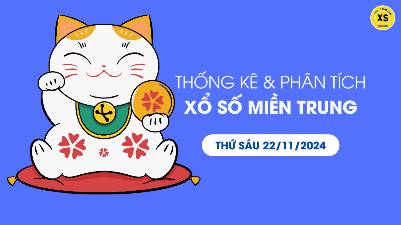 Thống kê XSMT 22/11 - Phân tích xổ số miền Trung ngày 22/11/2024