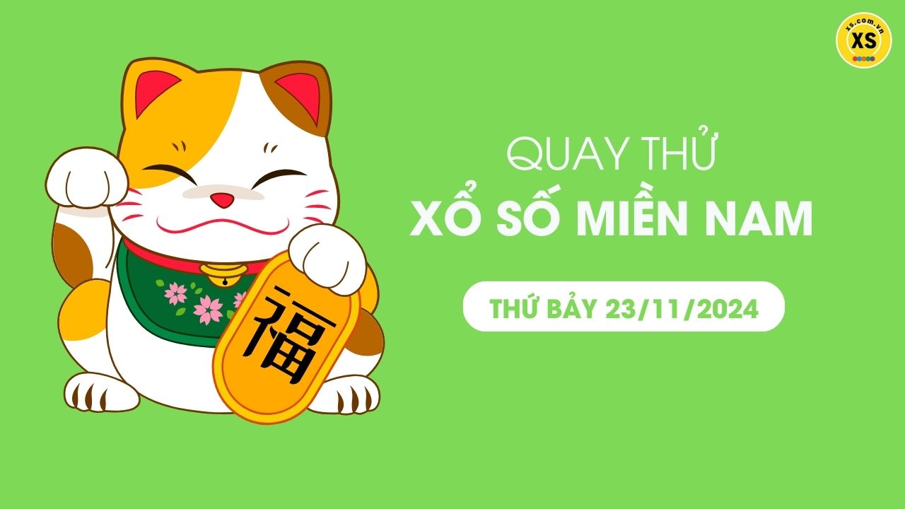 Quay thử xổ số miền Nam thứ 7 ngày 23/11/2024