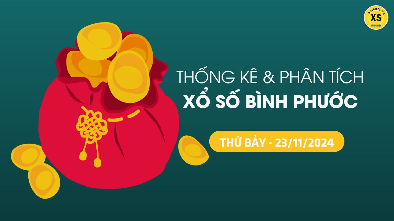 Tham khảo XSBP 23/11 : Thống kê và phân tích xổ số Bình Phước ngày 23/11/2024