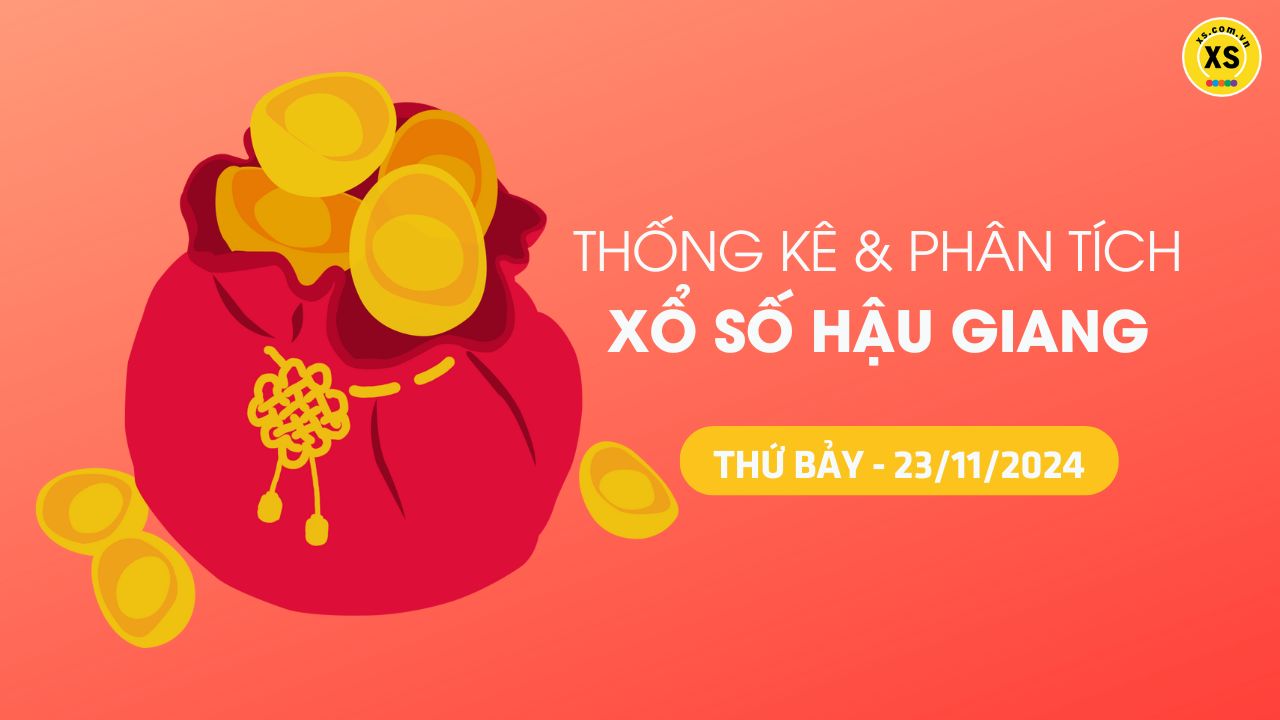 Tham khảo XSHG 23/11 : Thống kê và phân tích xổ số Hậu Giang ngày 23/11/2024