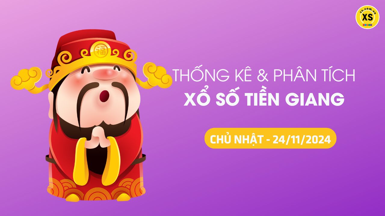 Tham khảo XSTG 24/11 : Thống kê và phân tích xổ số Tiền Giang ngày 24/11/2024