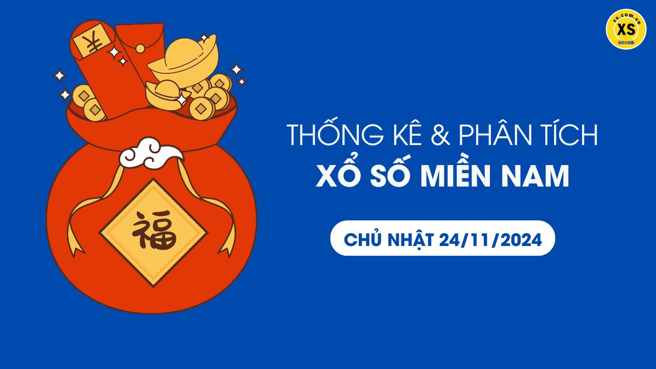 Thống kê XSMN 24/11 - Phân tích xổ số miền Nam ngày 24/11/2024