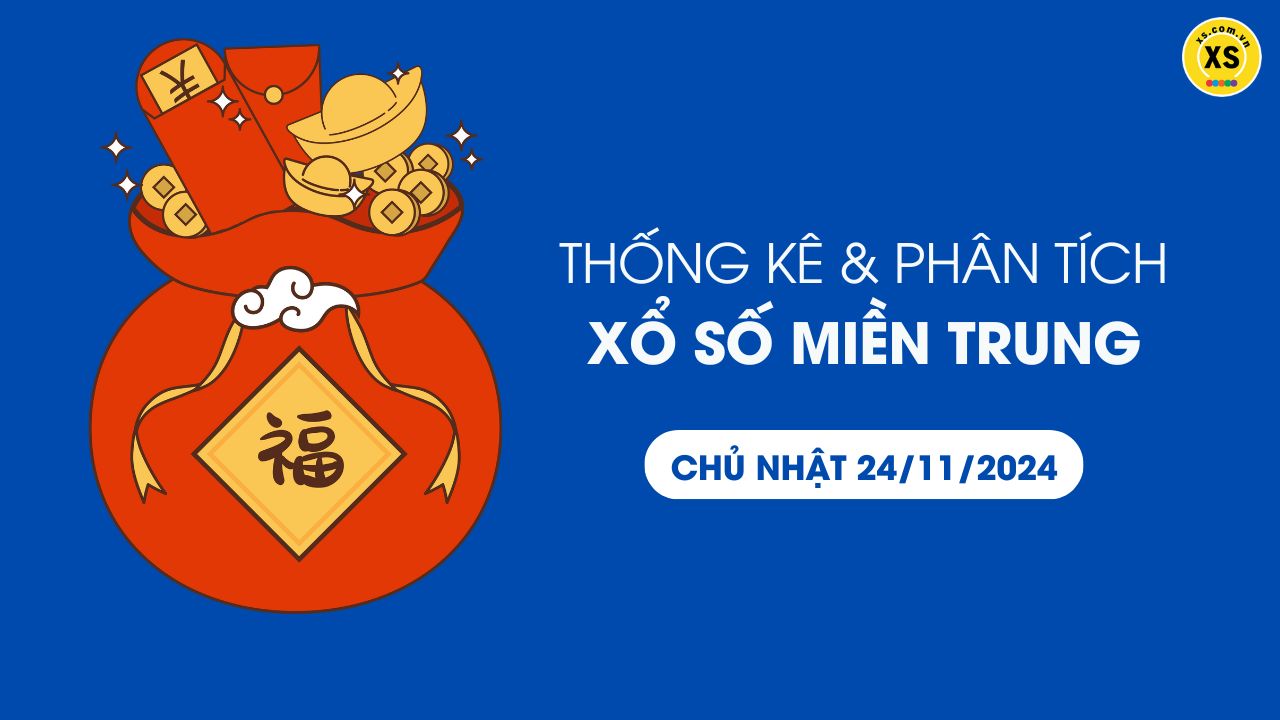 Thống kê XSMT 24/11 - Phân tích xổ số miền Trung ngày 24/11/2024