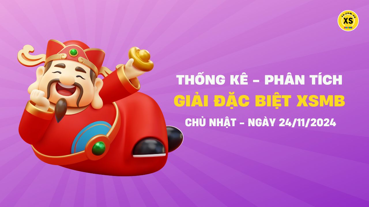 Phân tích giải đặc biệt xổ số miền Bắc ngày 24/11/2024