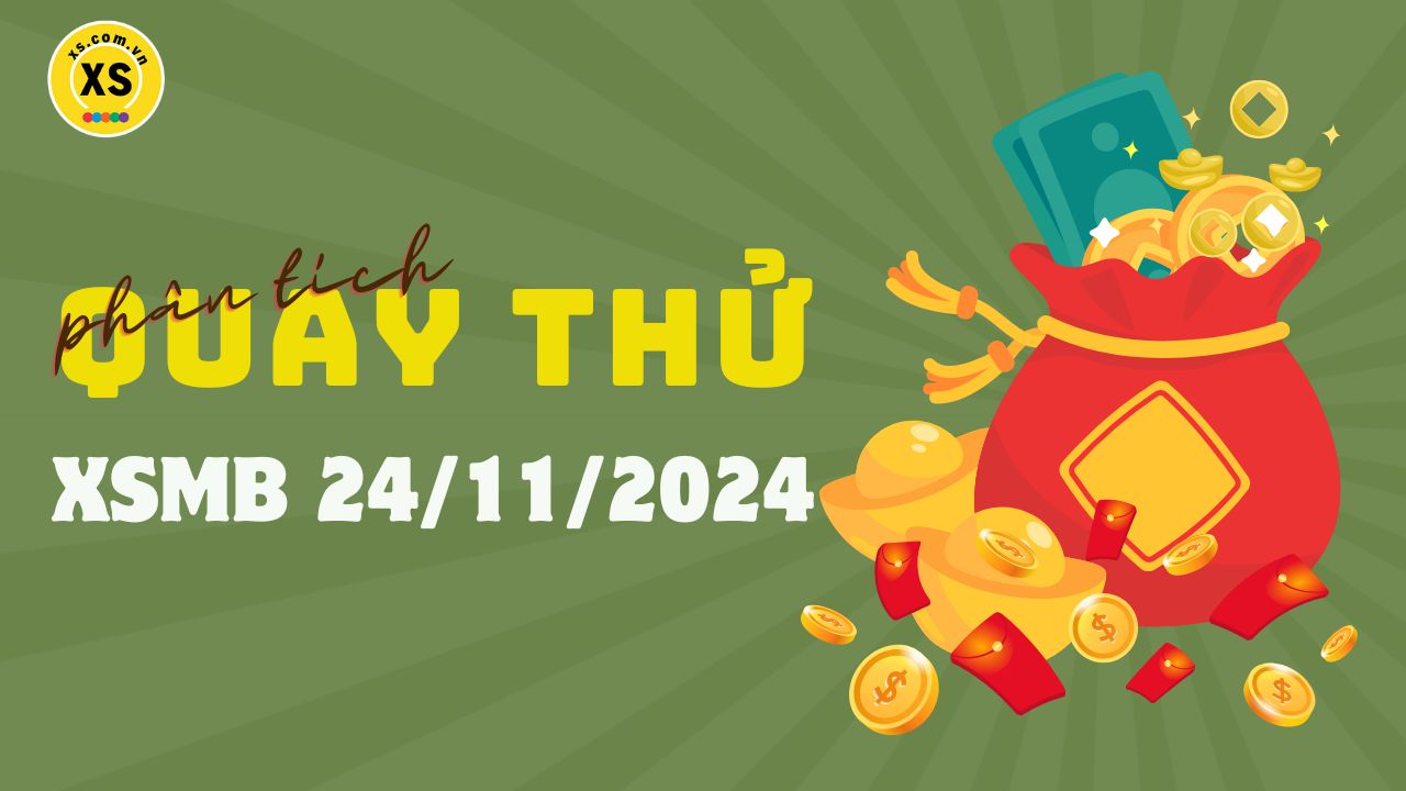 Quay thử XSMB 24/11 : Quay thử kết quả xổ số miền Bắc ngày 24/11/2024