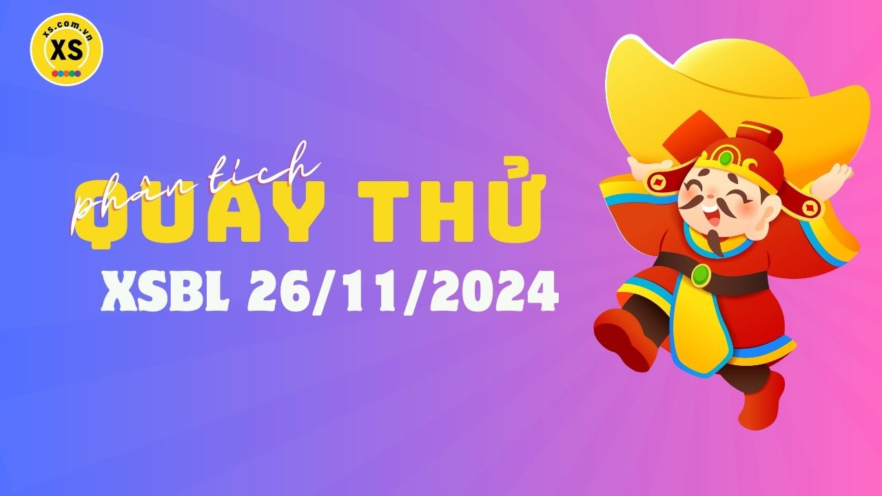 Phân tích kết quả quay thử xổ số Bạc Liêu 26/11/2024