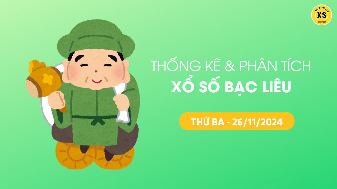 Tham khảo XSBL 26/11 : Thống kê và phân tích xổ số Bạc Liêu ngày 26/11/2024