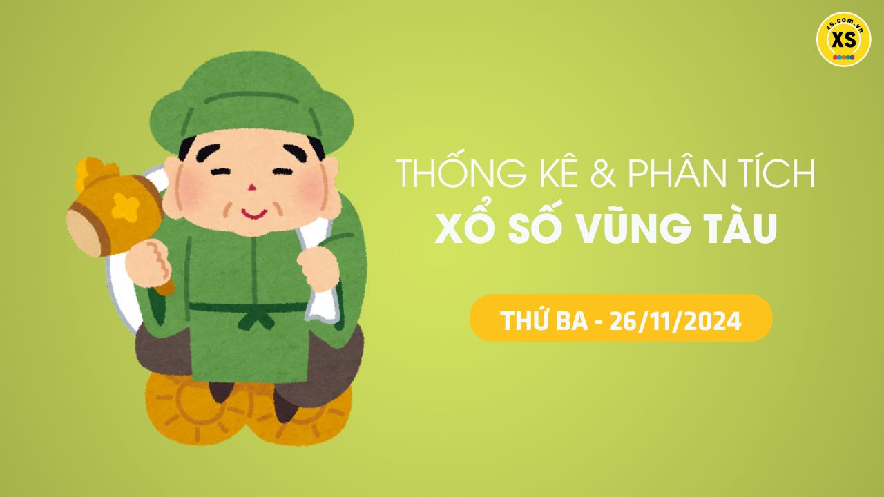 Tham khảo XSVT 26/11 : Thống kê và phân tích xổ số Vũng Tàu ngày 26/11/2024