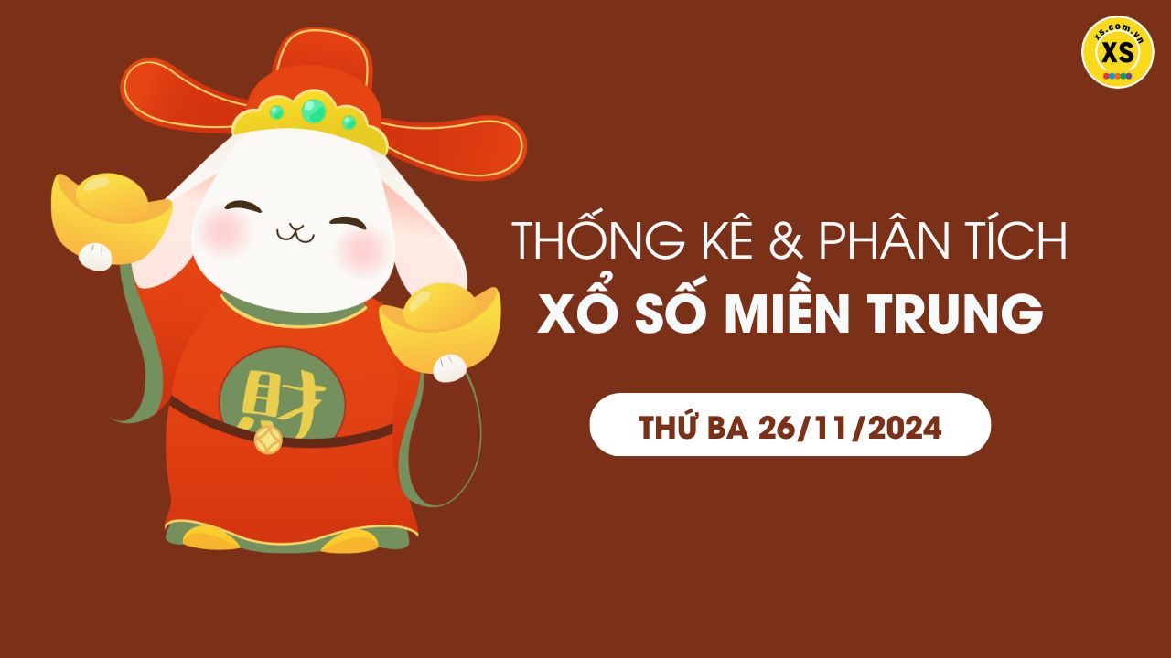 Thống kê XSMT 26/11 - Phân tích xổ số miền Trung ngày 26/11/2024