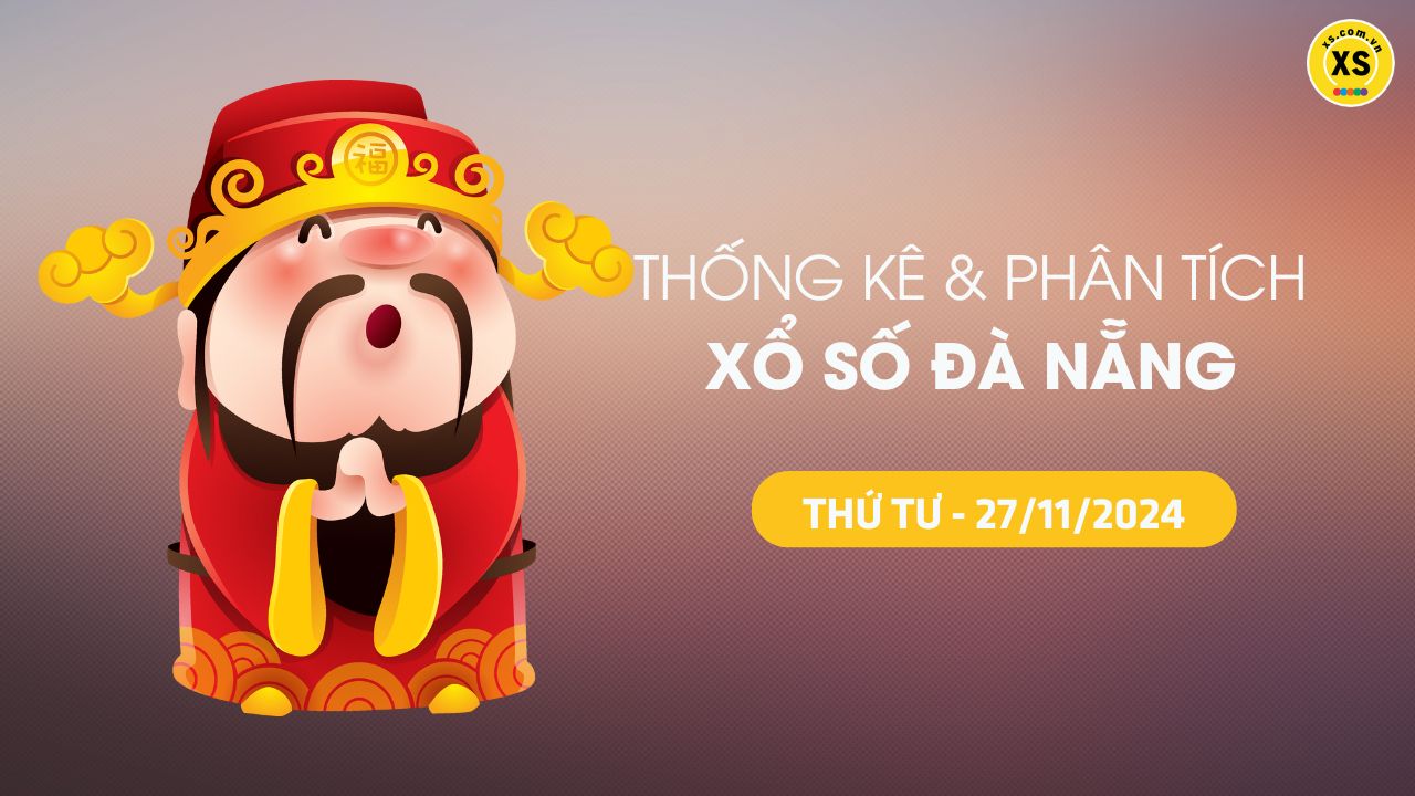 Tham khảo XSDNA 27/11 : Thống kê và phân tích xổ số Đà Nẵng ngày 27/11/2024