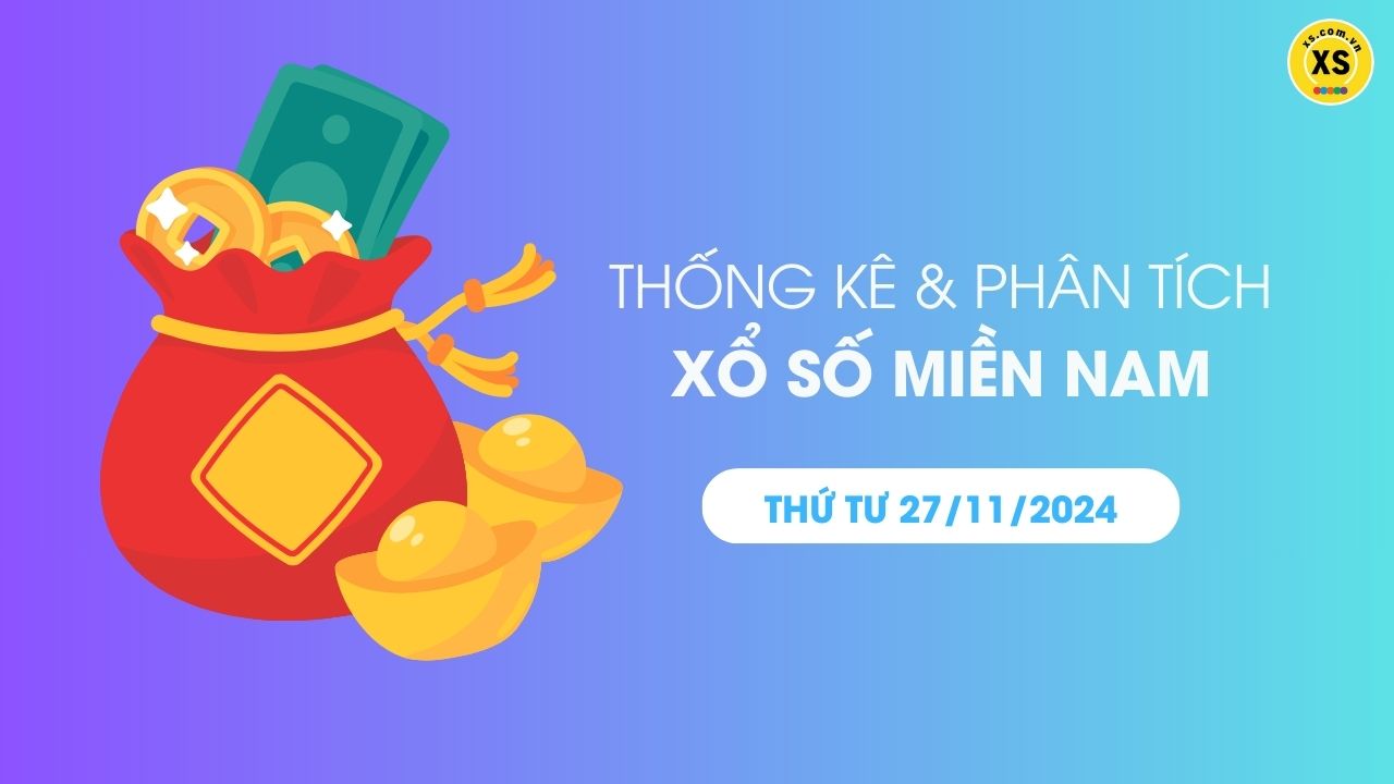 Thống kê XSMN 27/11 - Phân tích xổ số miền Nam ngày 27/11/2024