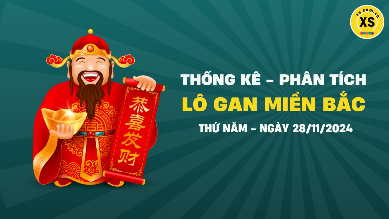 Lô gan MB 28/11 : Thống kê lô gan miền Bắc ngày 28/11/2024