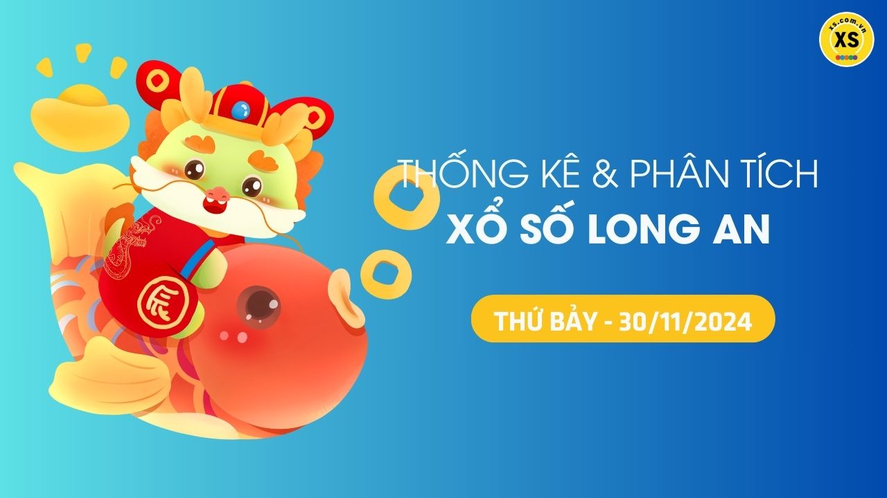 Tham khảo XSLA 30/11 : Thống kê và phân tích xổ số Long An ngày 30/11/2024