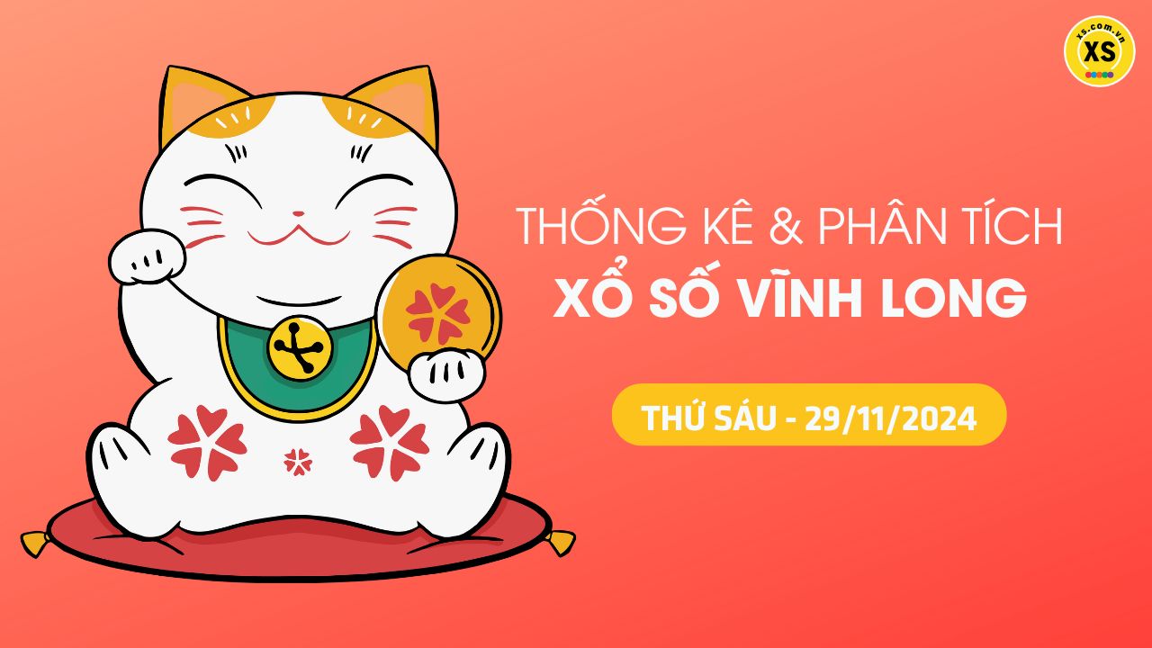 Tham khảo XSVL 29/11 : Thống kê và phân tích xổ số Vĩnh Long ngày 29/11/2024