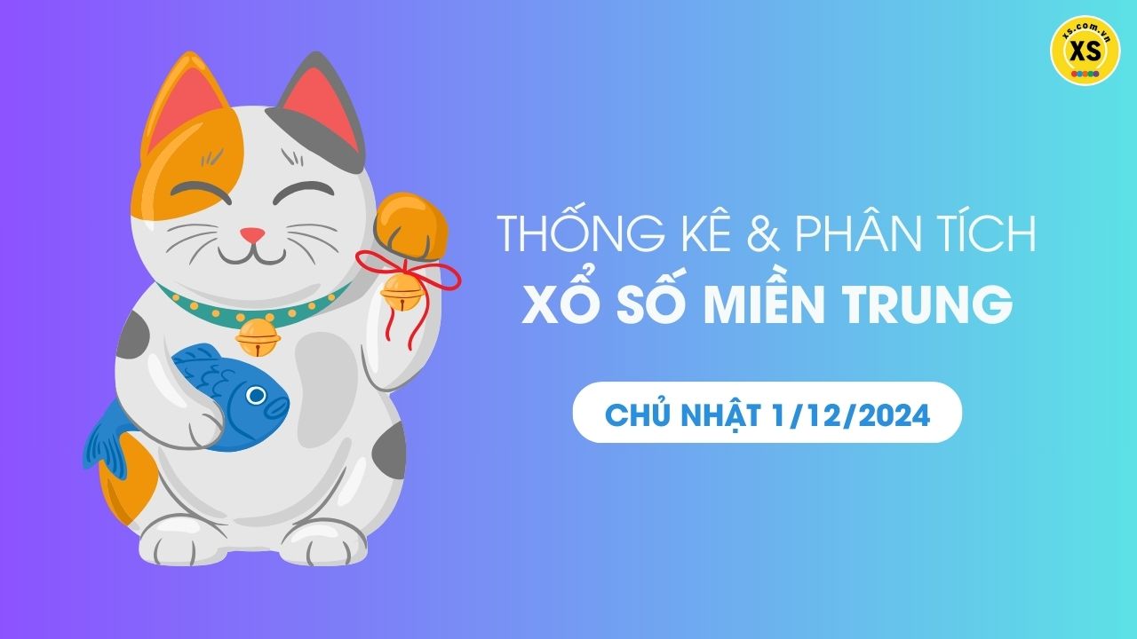 Thống kê XSMT 1/12 - Phân tích xổ số miền Trung ngày 1/12/2024