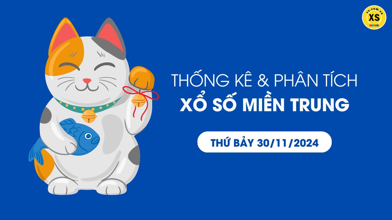 Thống kê XSMT 30/11 - Phân tích xổ số miền Trung ngày 30/11/2024