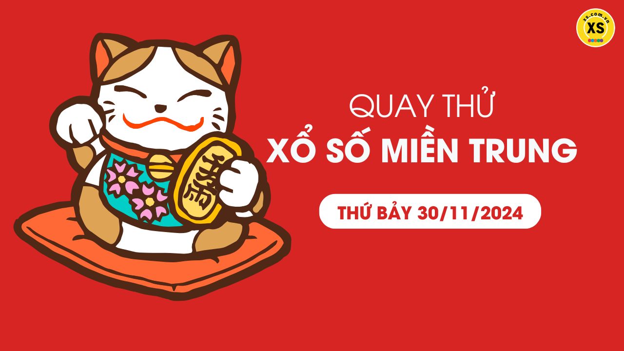 Quay thử xổ số miền Trung thứ 7 ngày 30/11/2024