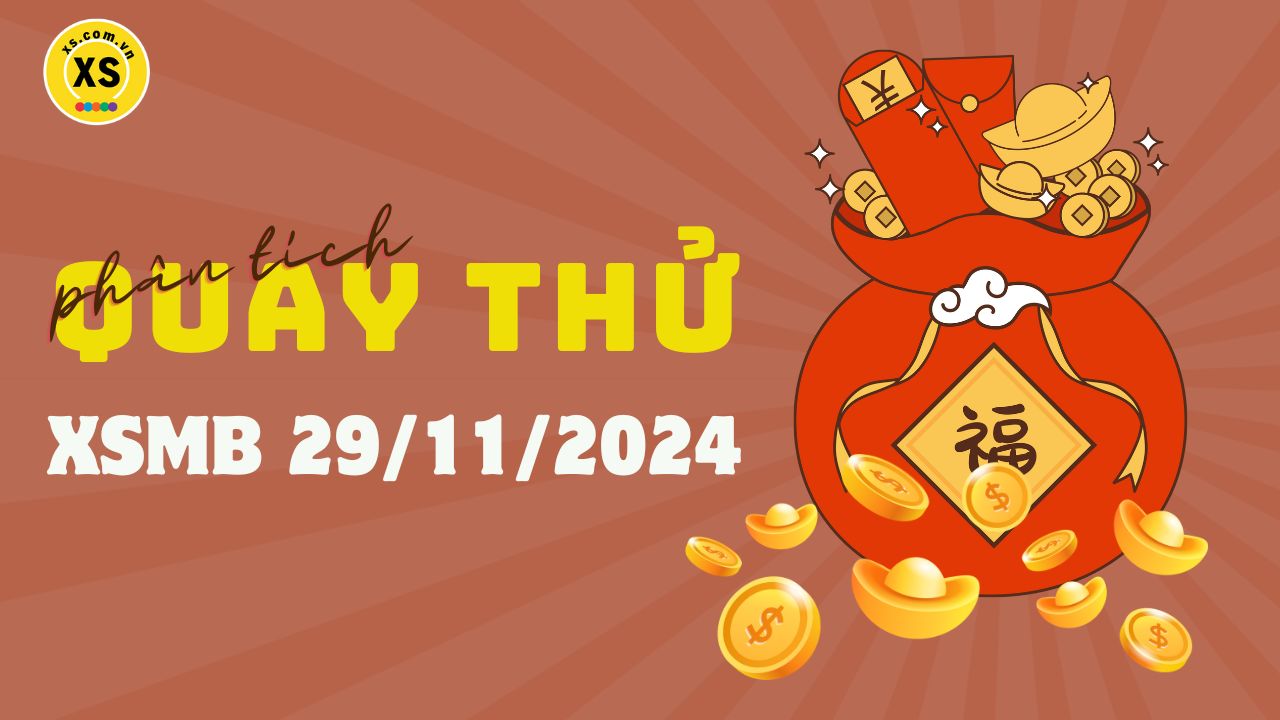 Quay thử XSMB 29/11 : Quay thử kết quả xổ số miền Bắc ngày 29/11/2024