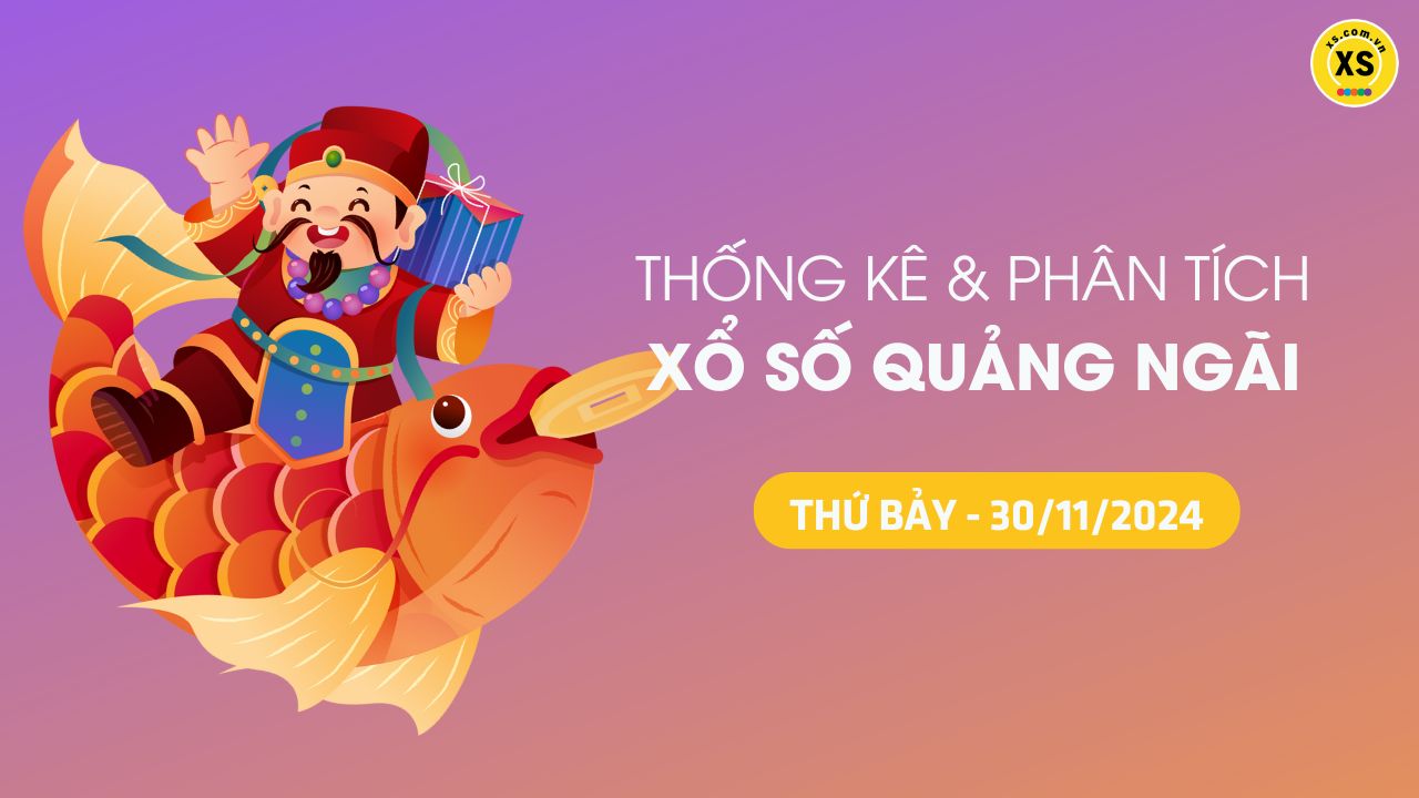 Tham khảo XSQNG 30/11 : Thống kê và phân tích xổ số Quảng Ngãi ngày 30/11/2024