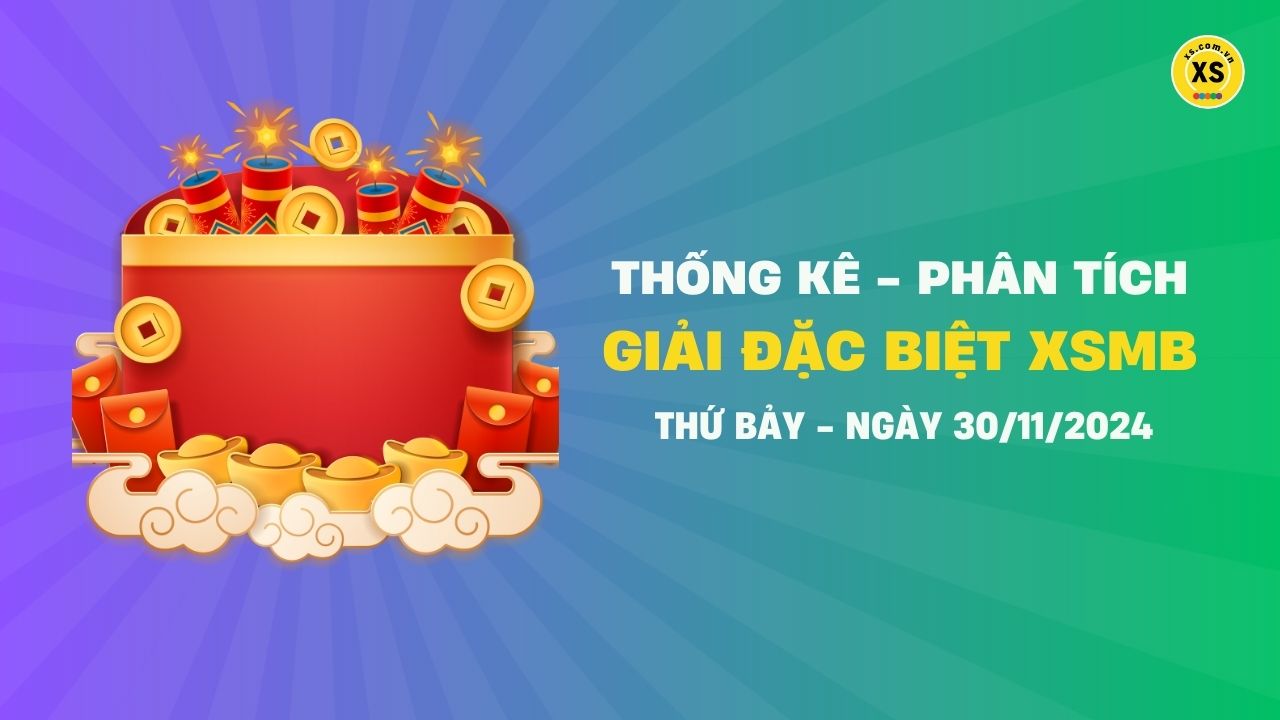 Phân tích giải đặc biệt xổ số miền Bắc ngày 30/11/2024