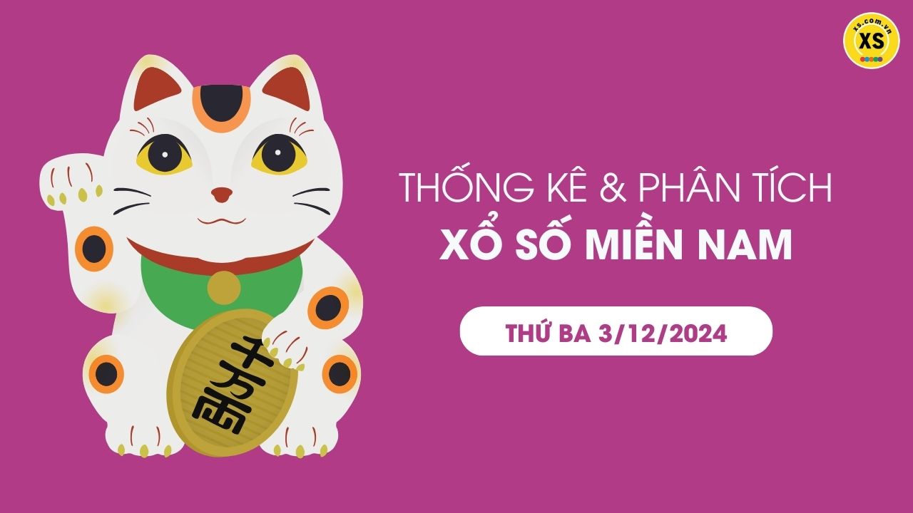 Thống kê XSMN 3/12 - Phân tích xổ số miền Nam ngày 3/12/2024