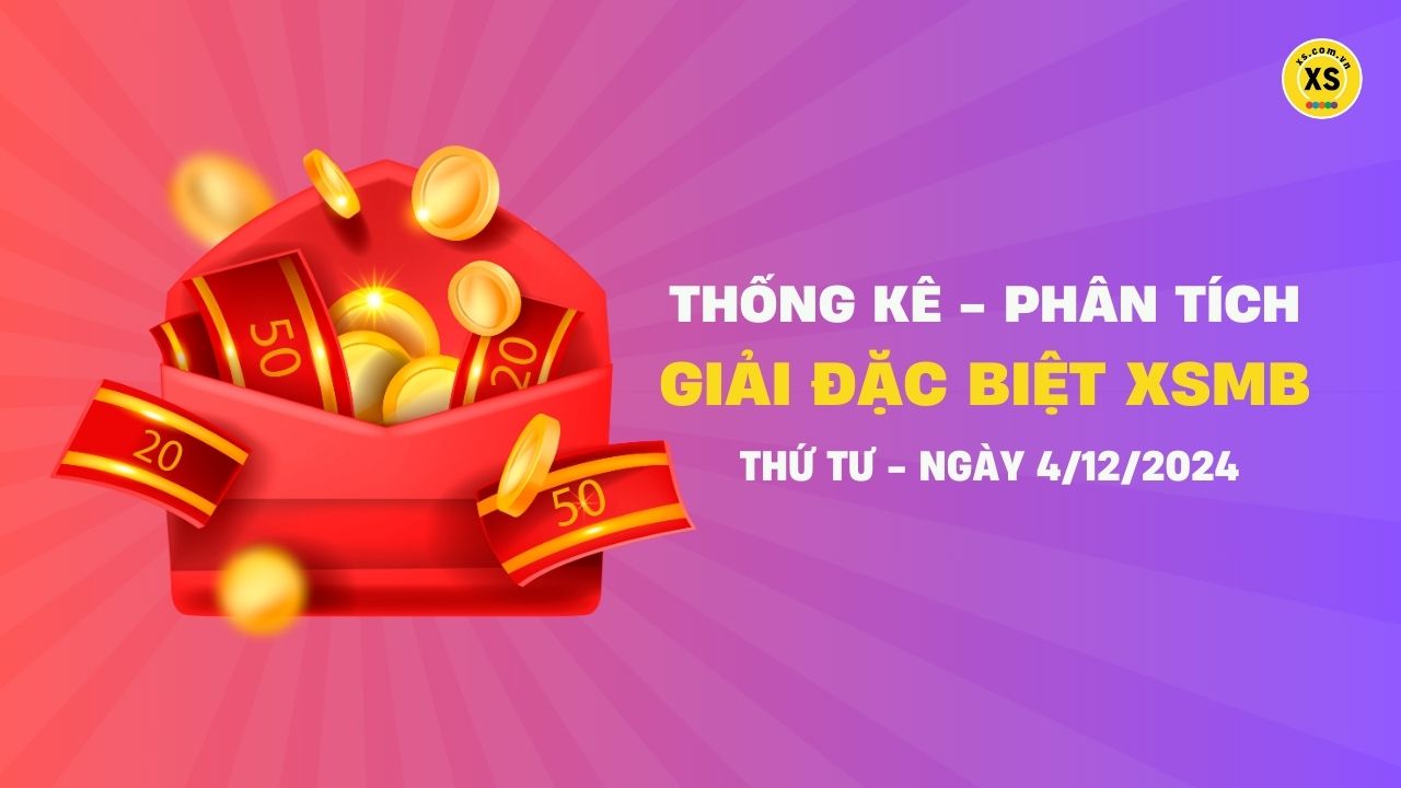 Phân tích giải đặc biệt xổ số miền Bắc ngày 4/12/2024