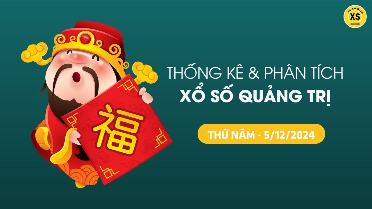 Tham khảo XSQT 5/12 : Thống kê và phân tích xổ số Quảng Trị ngày 5/12/2024