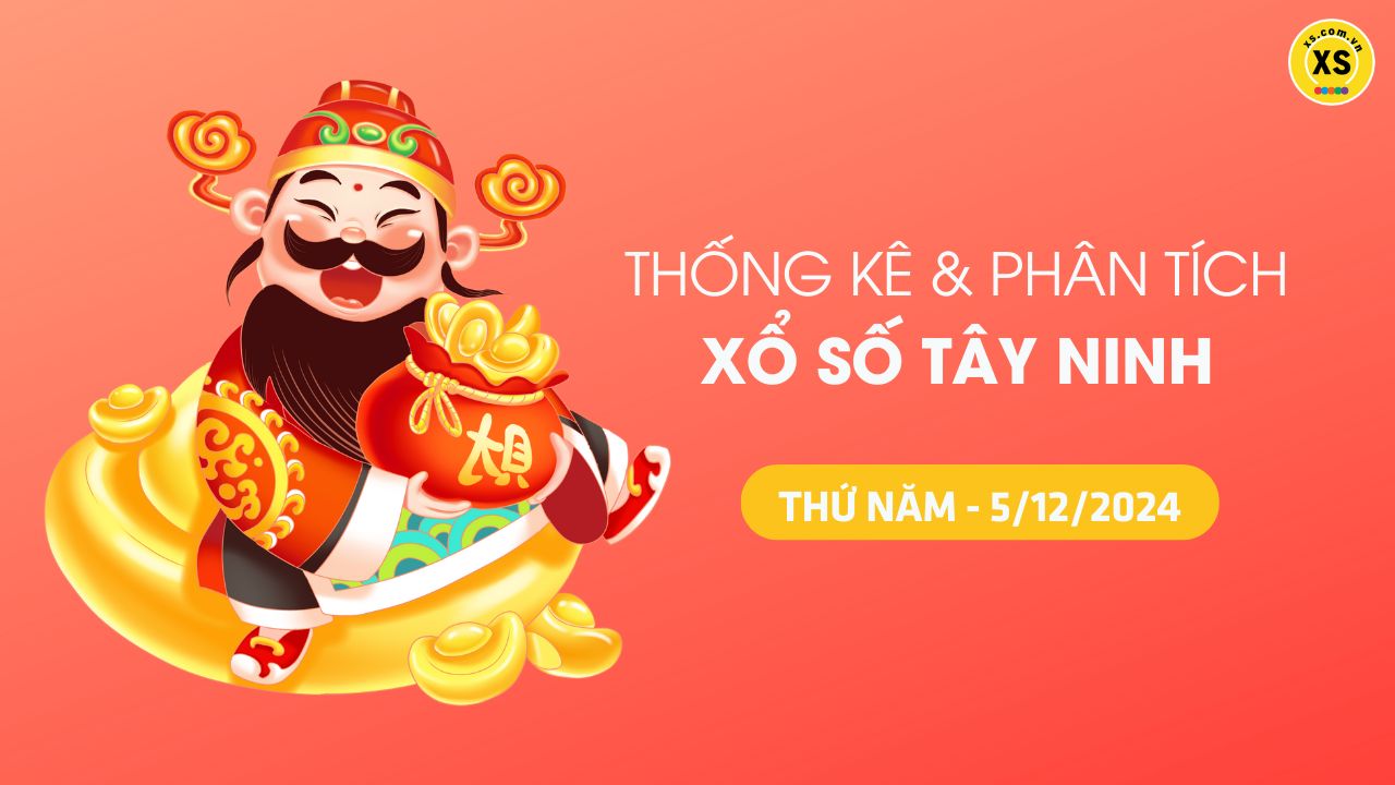 Tham khảo XSTN 5/12 : Thống kê và phân tích xổ số Tây Ninh ngày 5/12/2024