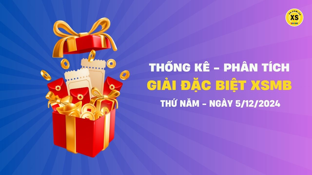 Phân tích giải đặc biệt xổ số miền Bắc ngày 5/12/2024