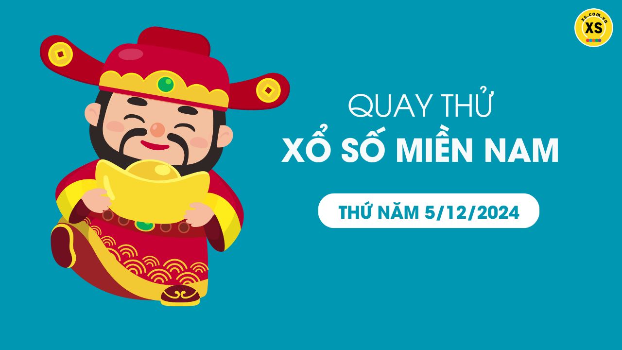 Quay thử xổ số miền Nam thứ 5 ngày 5/12/2024