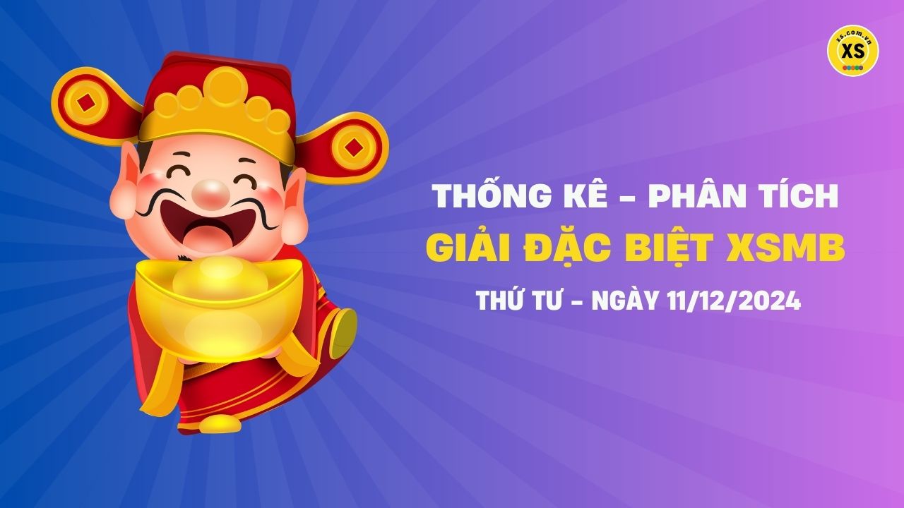 Phân tích giải đặc biệt xổ số miền Bắc ngày 11/12/2024