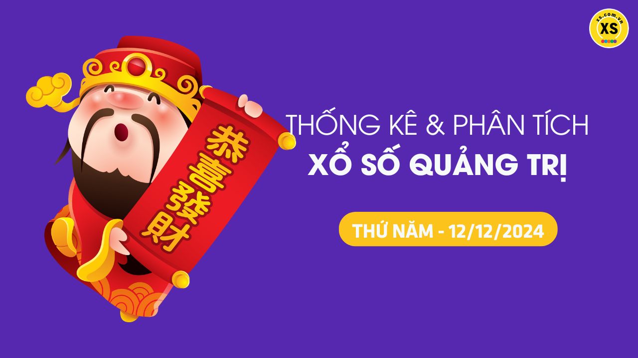 Tham khảo XSQT 12/12 : Thống kê và phân tích xổ số Quảng Trị ngày 12/12/2024